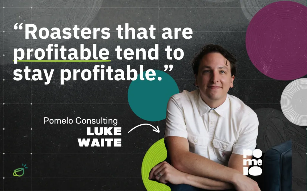 How To Roast Coffee Profitably in 2026 With Luke Waite of Pomelo Coffee Consulting
