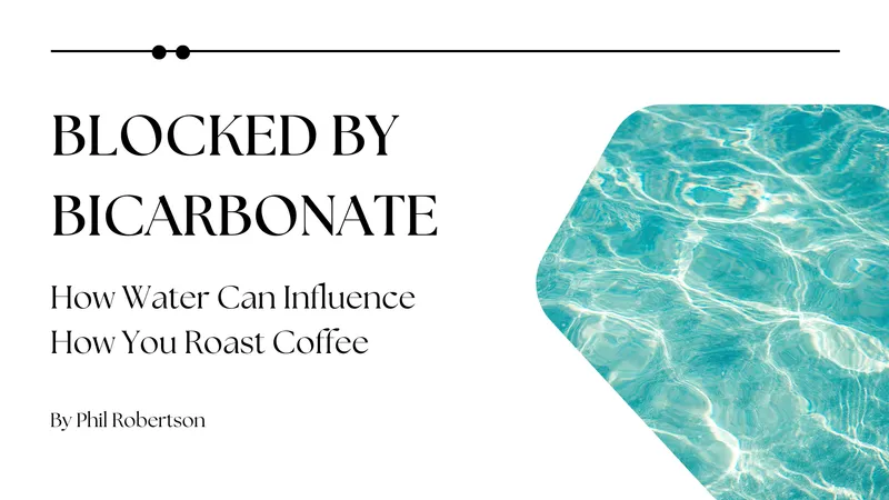 Blocked By Bicarbonate: How Water Can Influence How You Roast Coffee